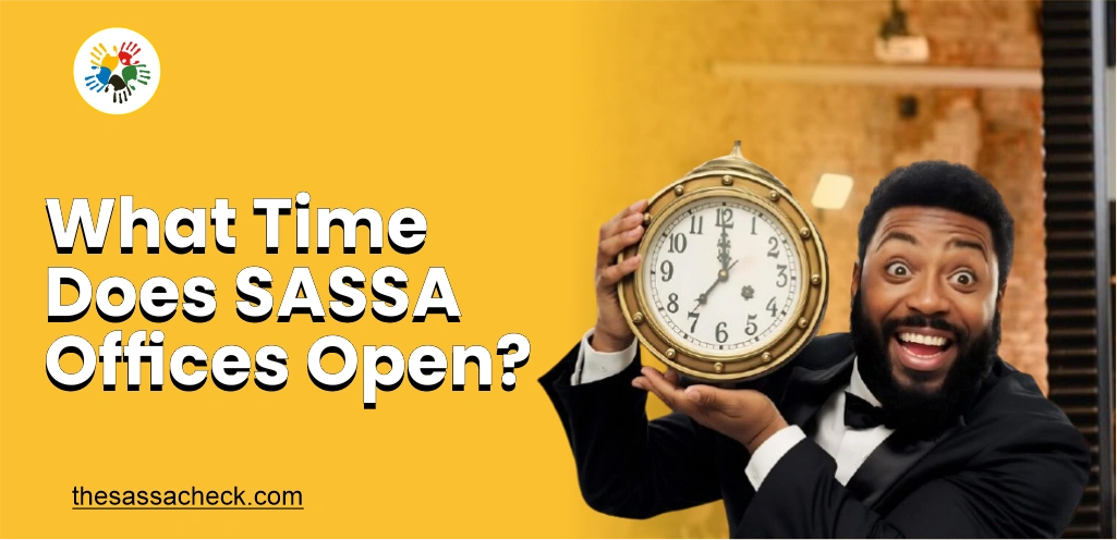 What time does SASSA offices open?