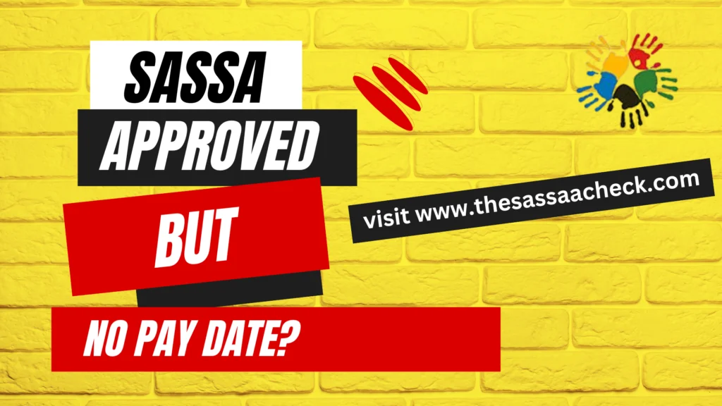 An image clearly showing that this article solves the issue of SASSA Approved But No Pay Date? What Do I DO?