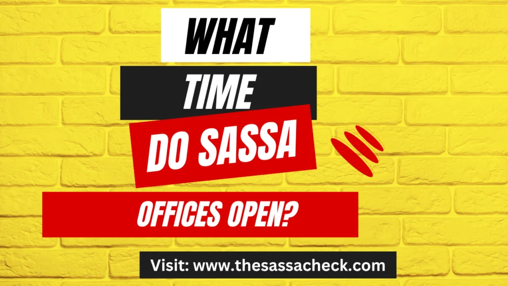 What Time Do SASSA Offices Open? 