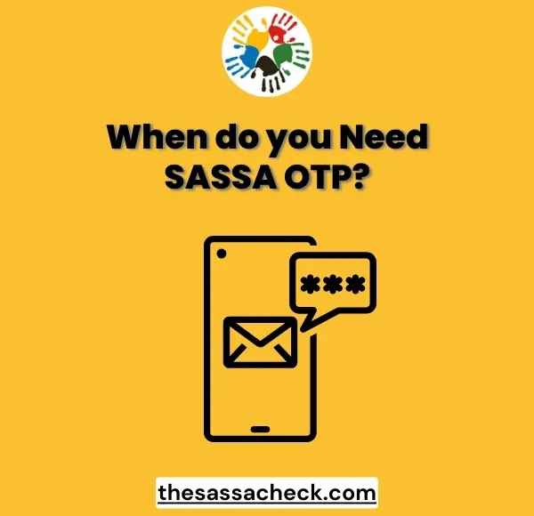 SASSA One Time Pin, When do you need SASSA OTP