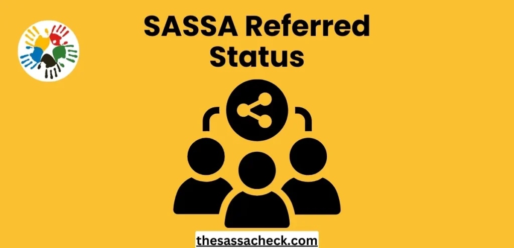 What does SASSA Referred Status Means?